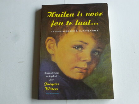 Huilen is voor jouw te laat - Levensliederen &amp; Smartlappen / J. Kl&ouml;ters (boek)