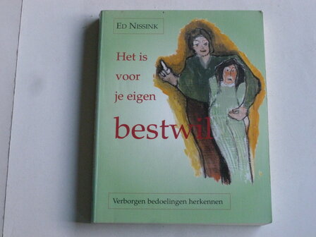 Het is voor je eigen Bestwil - Ed Nissink (boek)