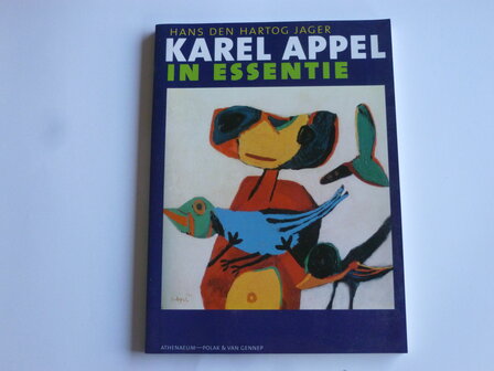 Karel Appel in Essentie / Hans den Hartog Jager (boek)