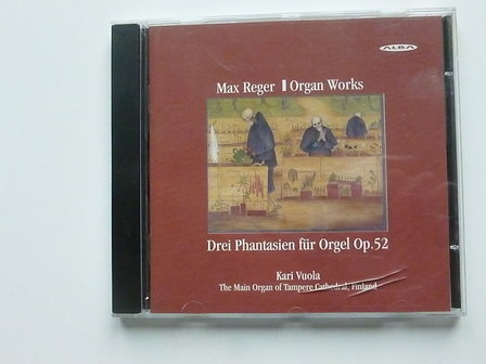 Max Reger - Drei Phantasien fur Orgel / Kari Vuola