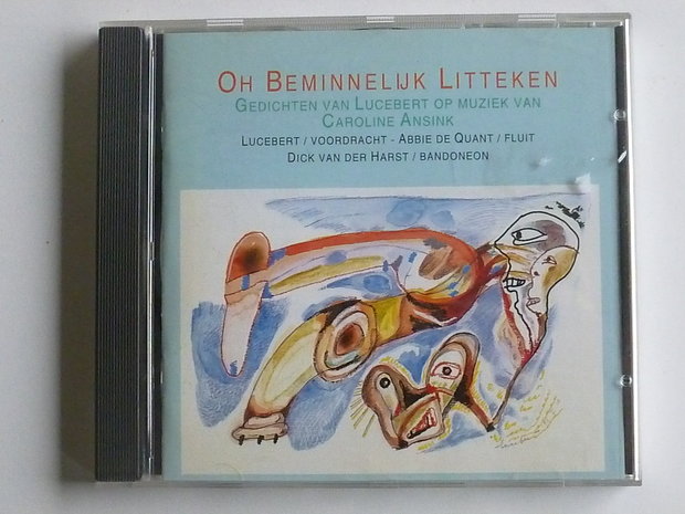 Lucebert - Oh Beminnelijk Litteken / Caroline Ansink