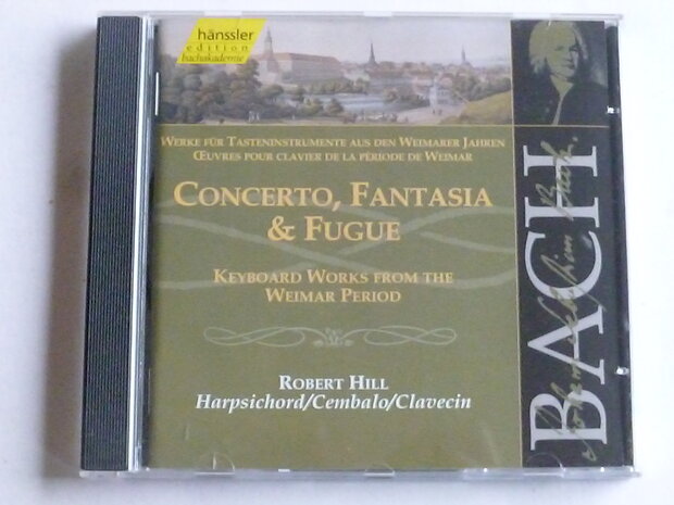 Bach - Concerto, Fantasia & Fugue / Robert Hill