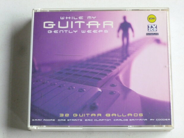 While my Guitar gently weeps - 32 Guitar Ballads (2 CD)