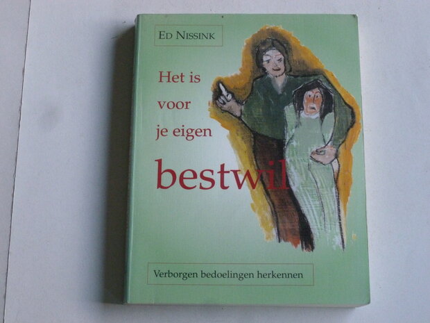 Het is voor je eigen Bestwil - Ed Nissink (boek)